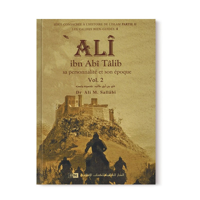 Ali Ibn Abî Tâlib - Sa personnalité et son époque (2 Volumes) - Les Califes Bien Guidés - Dr. Ali M. Sallabi - IIPH - Librairie Al Minhaj