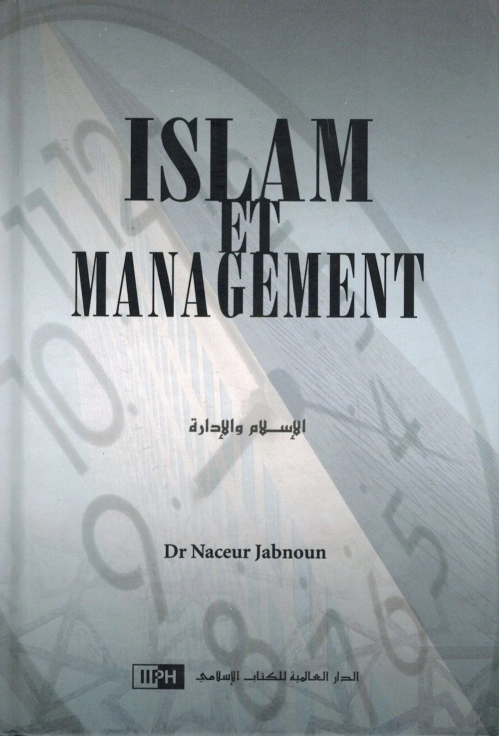 Livre Islam et Management de Dr Naceur Jabnoun, ouvrage publié par IIPH, avec couverture illustrant le titre du livre.