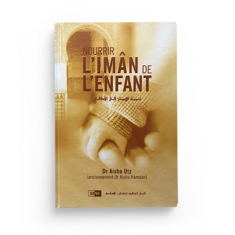 Livre "Nourrir l'Imân de l'Enfant" de Dr Aisha Utz, ouvrage de l'éditeur IIPH, couverture avec titre et éléments graphiques.
