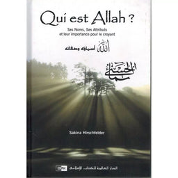 Qui est Allah ? - Ses Noms, Ses Attributs et leur importance pour le croyant - Sakina Hirschfelder - IIPH - Librairie Al Minhaj