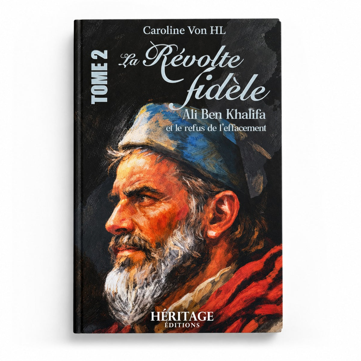 Couverture de La Révolte fidèle – Ali Ben Khalifa et le refus de l’effacement – Tome 2 – Caroline Von HL