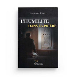 L'Humilité dans la Prière - Kastit Mustafa - Édition Renouveau - Librairie Al Minhaj