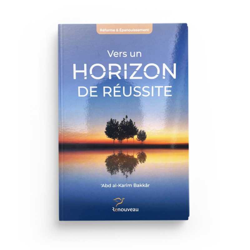 Livre "Vers un horizon de réussite" de Dr Abd Al-Karîm Bakkâr, édition Le Renouveau, couverture avec titre et auteur.