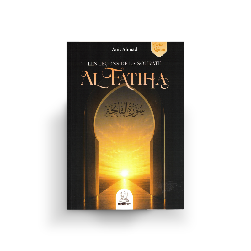 Couverture du livre Les Leçons de la Sourate Al-Fatiha du Dr Anis Ahmad, éditions MuslimCity