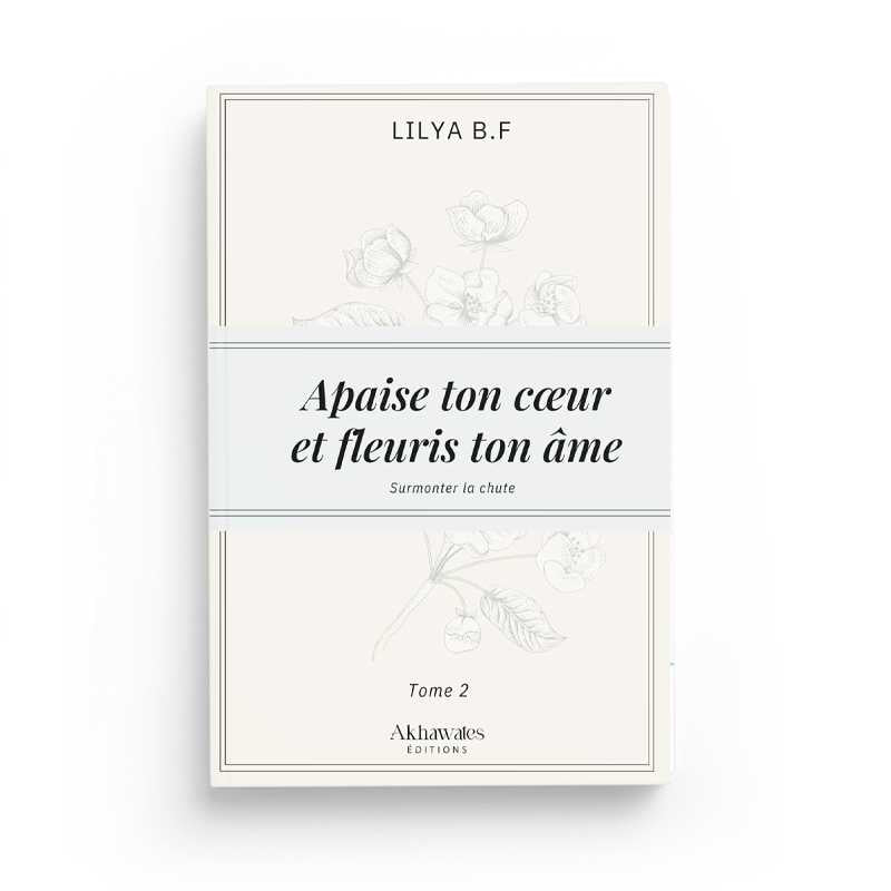 Apaise Ton Cœur et Fleuris Ton Âme - Tome 2 : Surmonter la Rechute - Lilya B.F - Librairie Al Minhaj