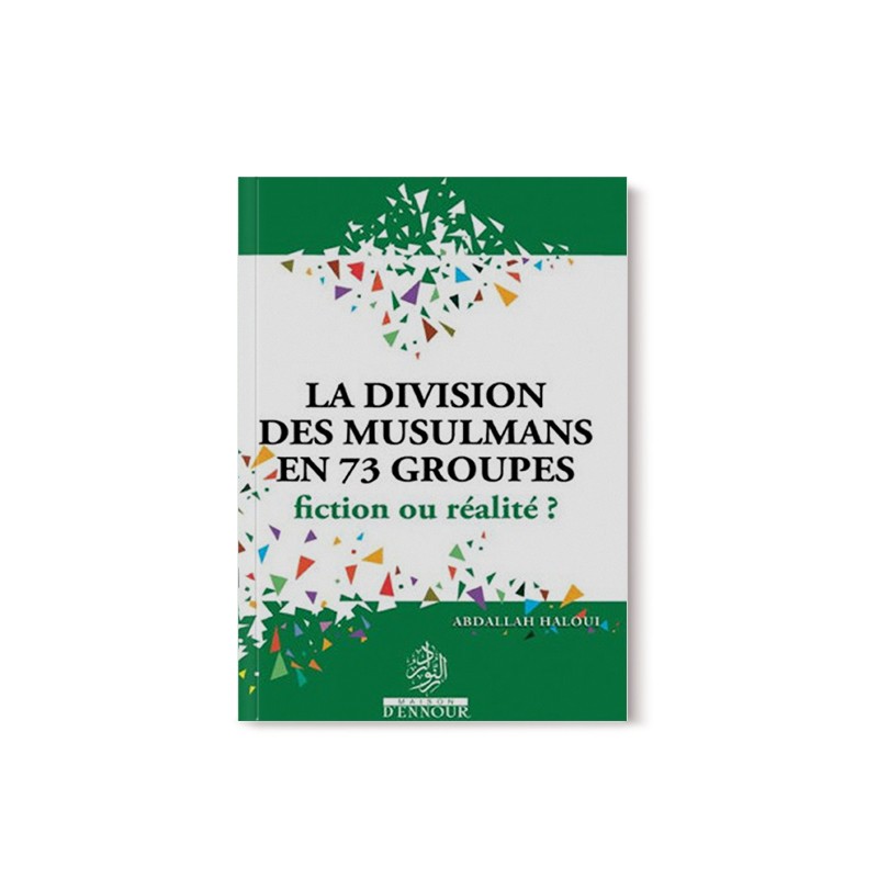 Livre La Division des Musulmans en 73 Groupes : Fiction ou Réalité par Abdallah Haloui, édité par Maison D'Ennour, couverture avec titre.