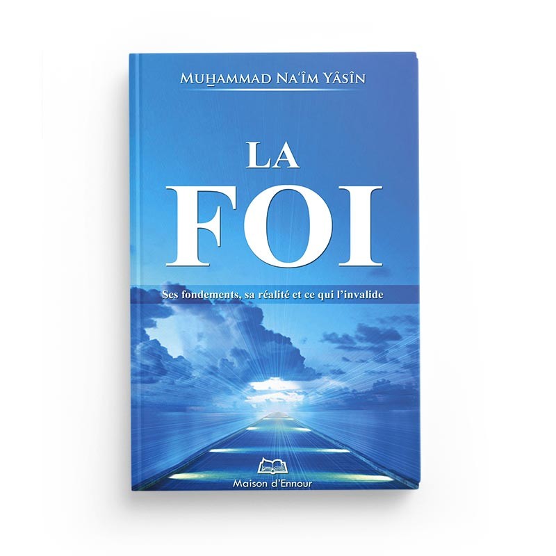 Livre de Maison D'Ennour intitulé La Foi, Ses Fondements, Sa Réalité, et Ce Qui L'invalide, avec couverture bleue et titre visible.