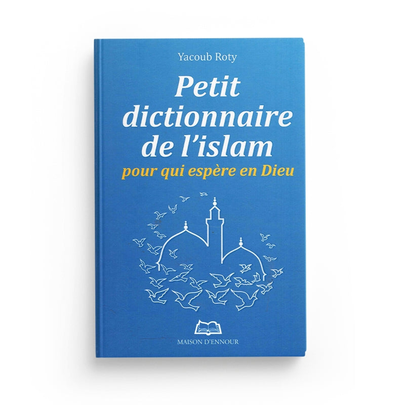 Livre Petit Dictionnaire de l'Islam pour qui Espère en Dieu de Yacoub Roty, publié par Maison D'Ennour, couverture avec titre et logo.