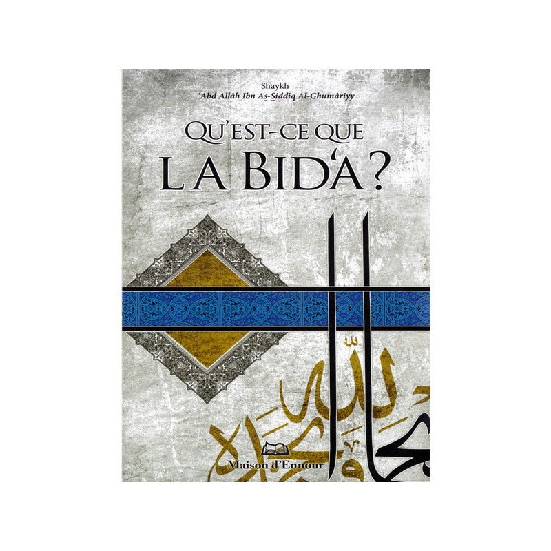 Livre en couverture avec titre "Qu'est-Ce Que La Bid'a?" par Shaykh 'Abd Allâh Ibn As-Siddîq Al-Ghumâriyy, publié par Maison D'Ennour.