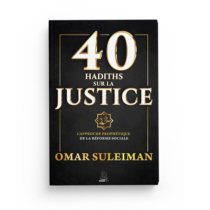 40 Hadiths Sur La Justice - Omar Suleiman - MuslimCity - Librairie Al Minhaj