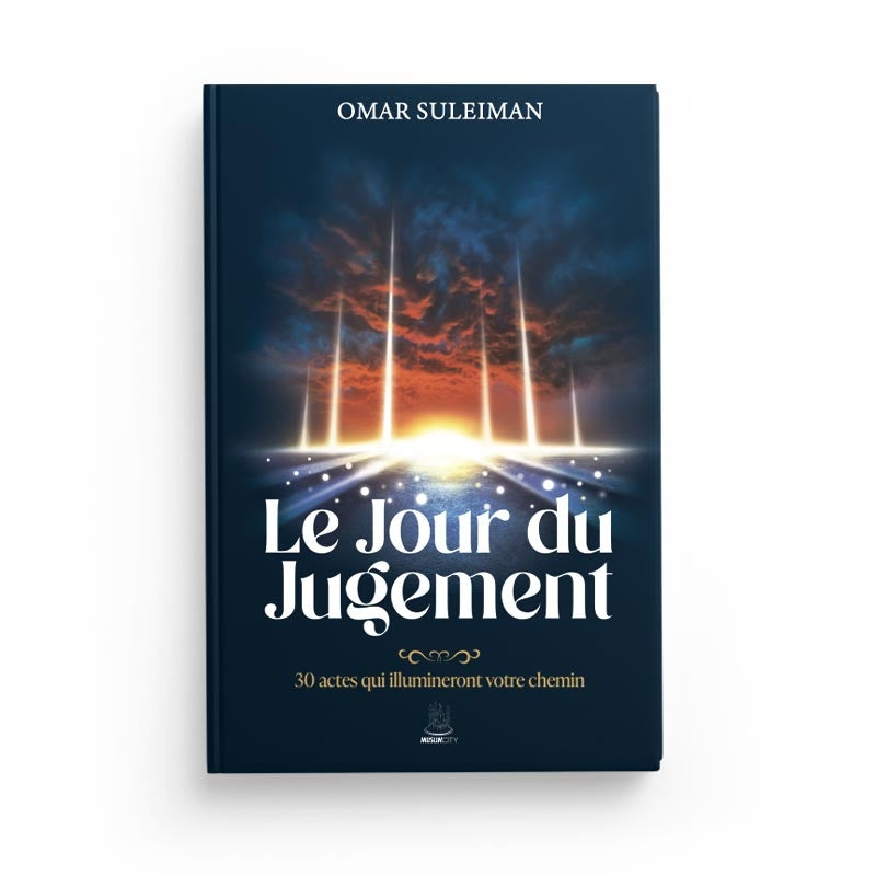 Livre "Le Jour du Jugement" par Omar Suleiman, ouvrage sur 30 actes pour illuminer votre chemin, publié par Muslim City.