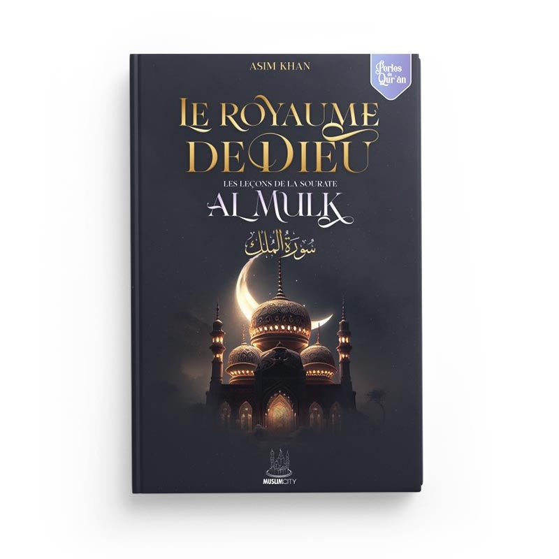 Livre "Le Royaume de Dieu" d'Asim Khan, guide sur la sourate Al Mulk, publié par Muslim City, couverture avec titre visible.