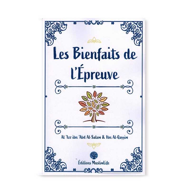 Les Bienfaits de l’Épreuve - Al-'Izz Ibn 'Abd Al-Salam &amp; Ibn Al-Qayyim - Editions MuslimLife - Librairie Al Minhaj