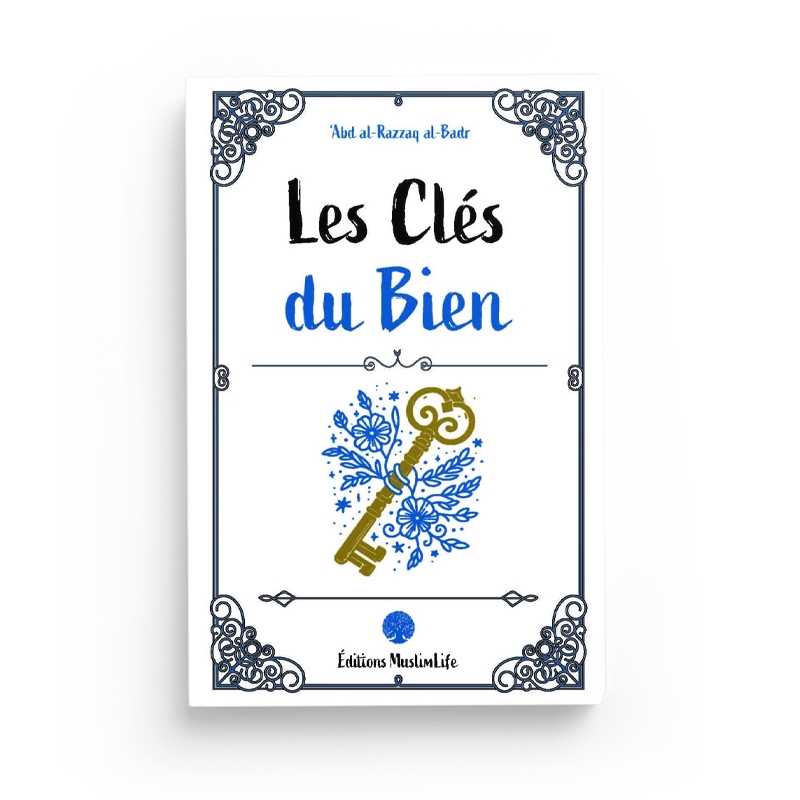 Les Clés du Bien - Abd Al-Razzaq Al-Badr - Editions MuslimLife - Librairie Al Minhaj
