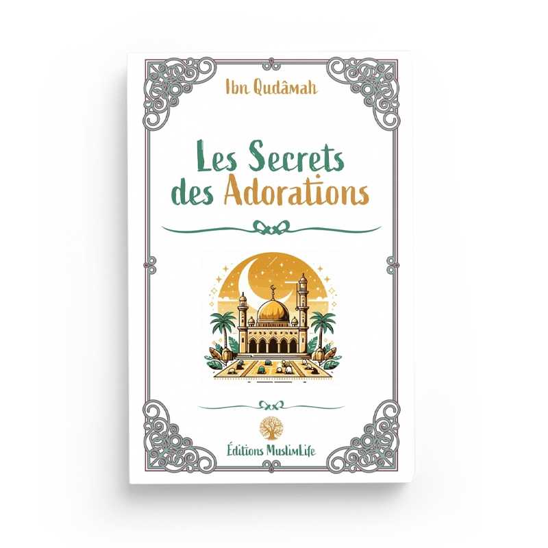 Les Secrets des Adorations - Ibn Qudamah - Editions MuslimLife - Librairie Al Minhaj