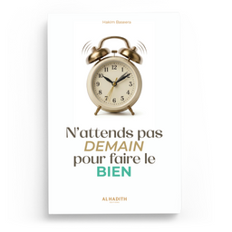 Couverture du livre N'attends pas demain pour faire le bien de Hakim Baseera, Éditions Al-Hadîth