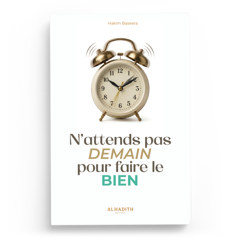 Couverture du livre N'attends pas demain pour faire le bien de Hakim Baseera, Éditions Al-Hadîth