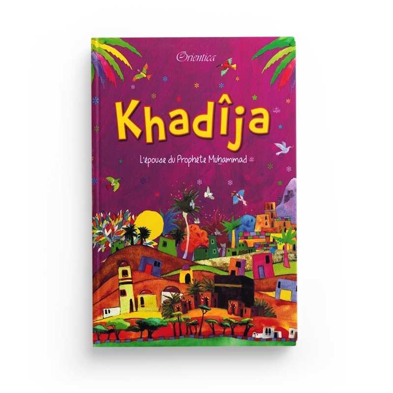 Livre pour enfant "Khadîja, l'épouse du Prophète Muhammad" par Saniyasnain Khan, publié par Orientica, couverture illustrée.