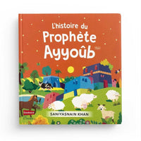 Livre pour enfants "L'Histoire du Prophète Ayyoûb" de Saniyasnain Khan, couverture avec titre visible, publié par Orientica.