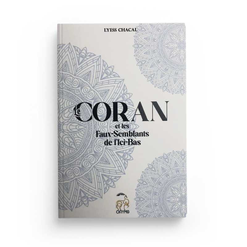 Livre "Le Coran et les Faux-Semblants de l'Ici-Bas" de Lyess Chacal, publié par Oryms, illustré avec la couverture du livre.