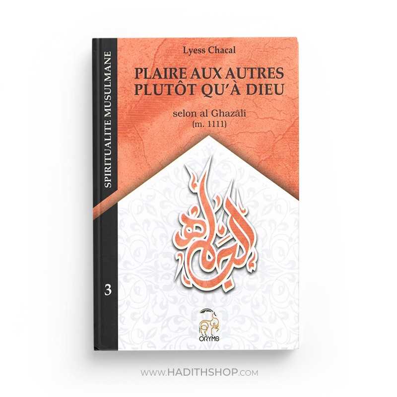 Plaire aux Autres Plutôt qu'à Dieu - Tome 3 (Nouvelle Édition) - Spiritualité Musulmane - Lyess Chacal - Librairie Al Minhaj