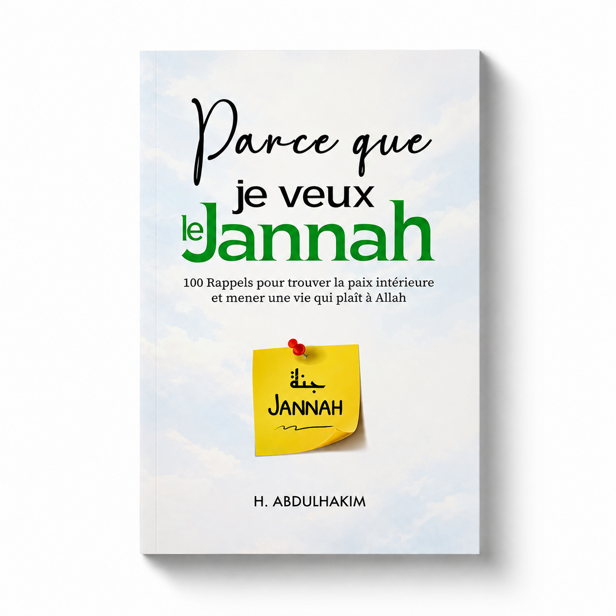 Couverture du livre « Parce que je veux le Jannah – 100 rappels pour trouver la paix intérieure et mener une vie qui plaît à Allah » de H. Abdulhakim.