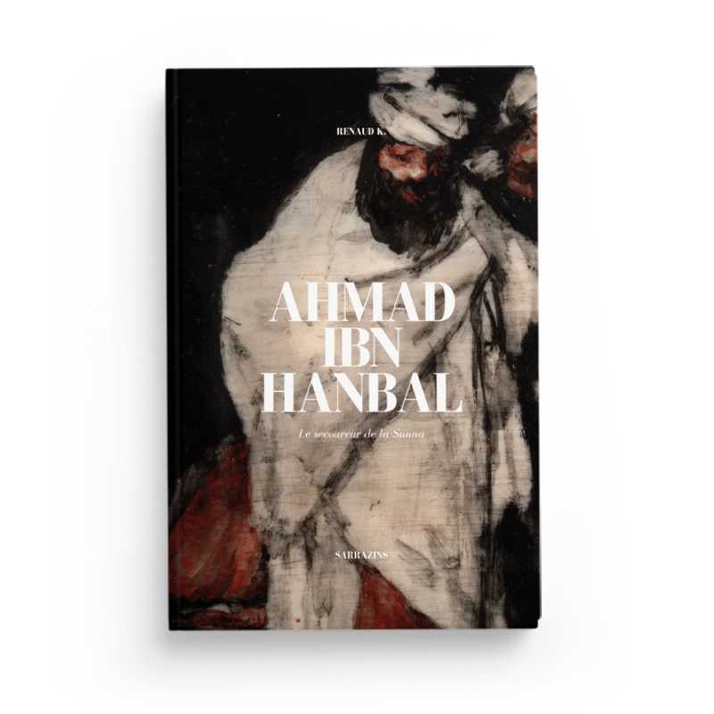 Ahmad Ibn Hanbal - Renaud K. - Sarrazins - Librairie Al Minhaj
