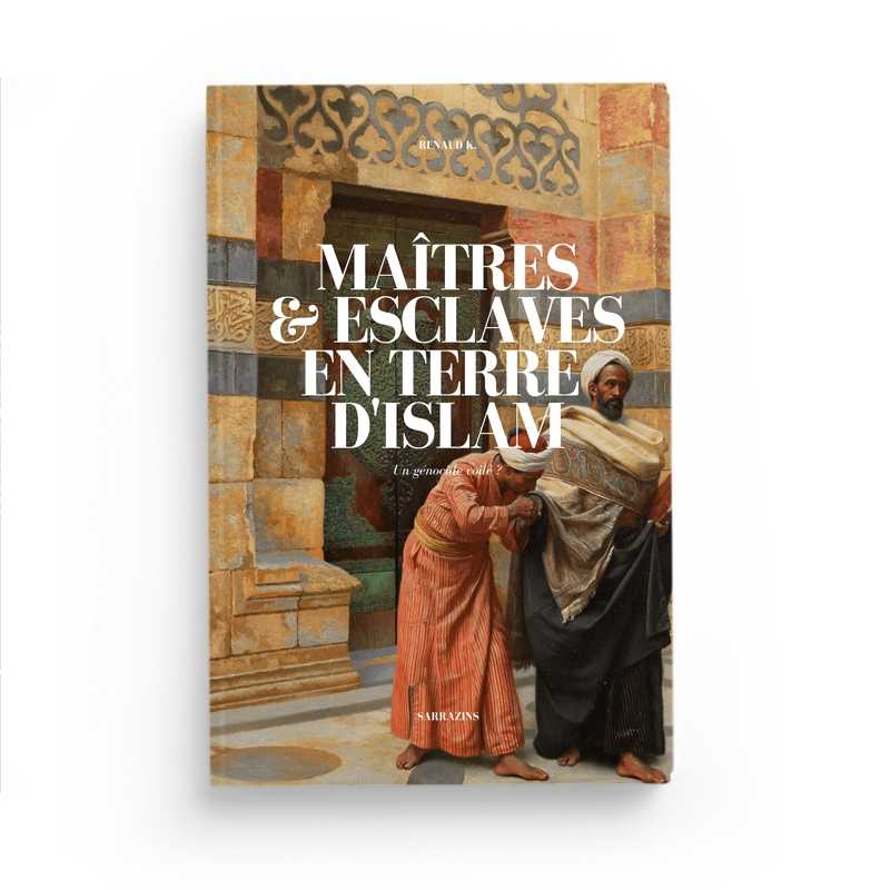Livre Sarrazins Maîtres & Esclaves en Terre D'Islam par Renaud K., couverture avec titre et illustrations.