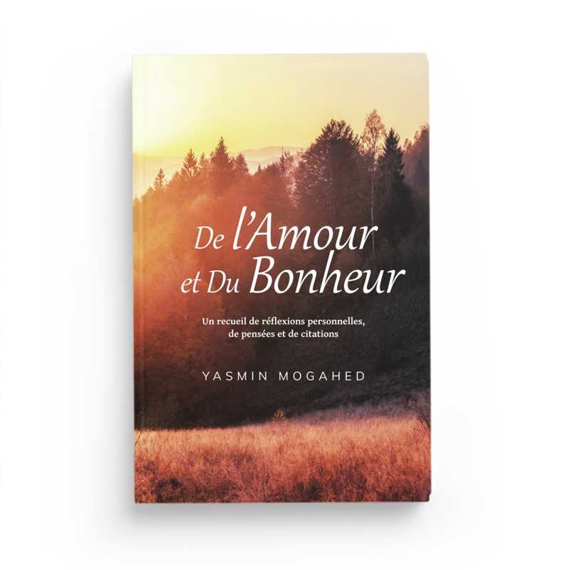 Livre de Yasmina Mogahed, De L'Amour Et Du Bonheur, recueil de réflexions personnelles, pensées et citations en couverture.